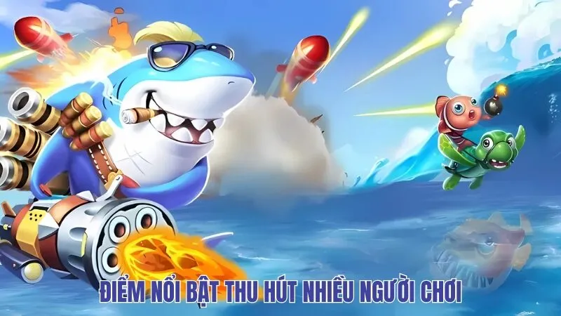 Điểm nổi bật thu hút nhiều người chơi