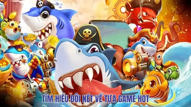 Tìm hiểu đôi nét về tựa game hot