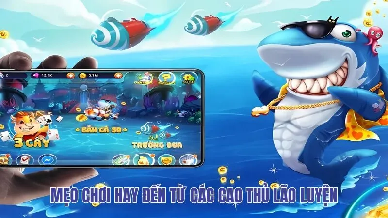 Mẹo chơi hay đến từ các cao thủ lão luyện
