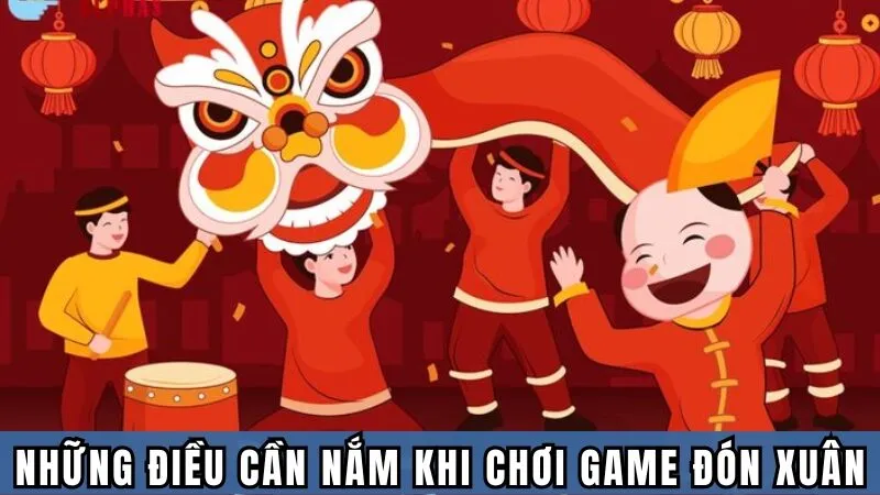 Những điều cần nắm bắt khi tham gia chơi game Đón Xuân