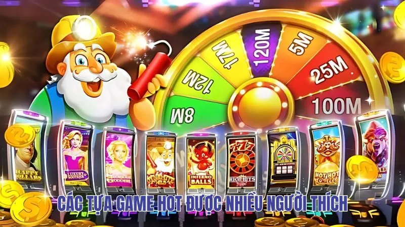 Các tựa game hot được nhiều người thích