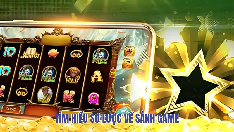 Tìm hiểu sơ lược về sảnh game
