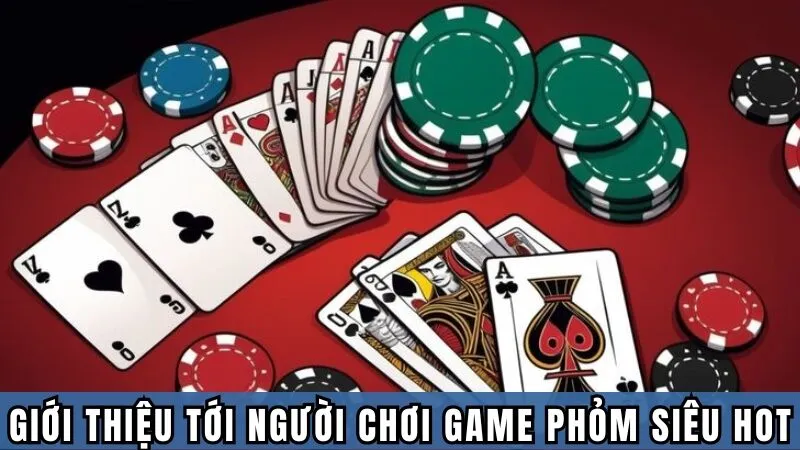 Giới thiệu tới người chơi game Phỏm siêu hot